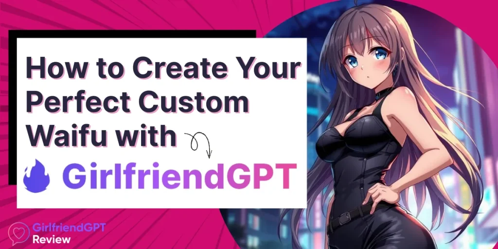 How to Create Your Perfect Custom Waifu with GirlfriendGPT